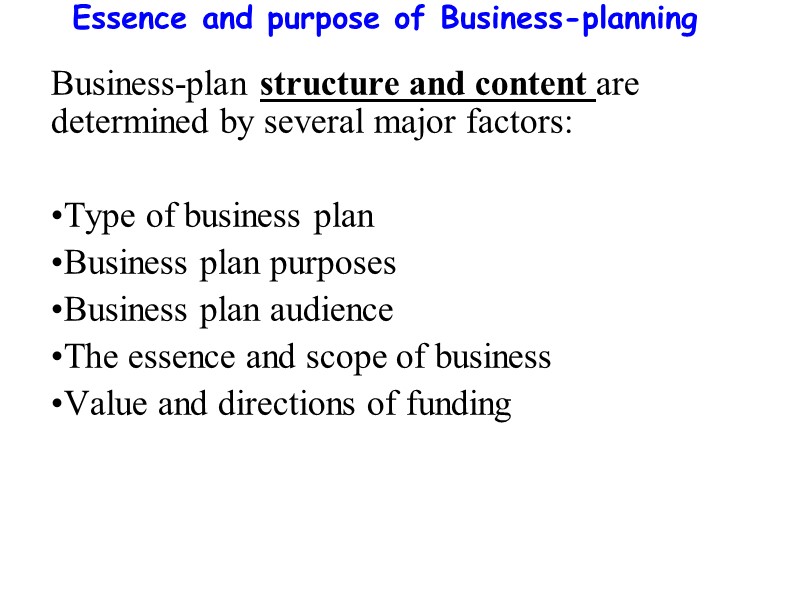 Essence and purpose of Business-planning  Business-plan structure and content are determined by several